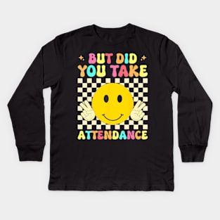 But Did You Take Attendance Back To School Kids Long Sleeve T-Shirt